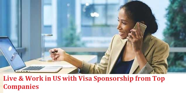 Live & Work in US with Visa Sponsorship from Top Companies